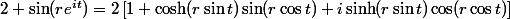 2 + \sin(re^{it}) = 2\left[1 + \cosh(r\sin t)\sin(r\cos t) + i\sinh(r\sin t)\cos(r\cos t)\right]